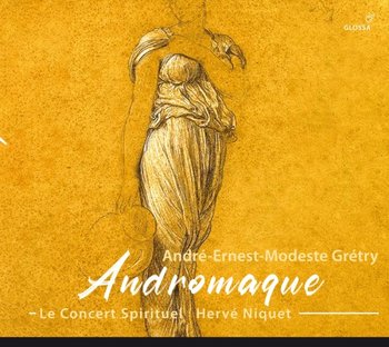Gretry: Andromaque - Le Concert Spirituel