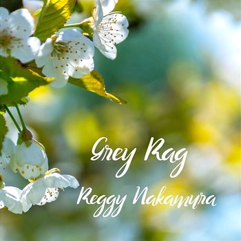 Grey Rag - Reggy Nakamura