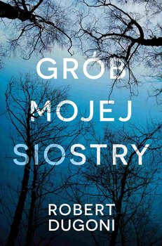 Grób mojej siostry - Dugoni Robert