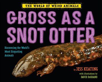 Gross as a Snot Otter - Jess Keating