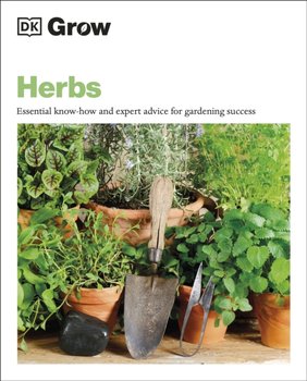 Grow Herbs: Essential Know-how and Expert Advice for Gardening Success - Stephanie Mahon
