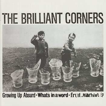 Growing Up Absurd - What's in a Word - Fruit Machine EP - The Brilliant Corners
