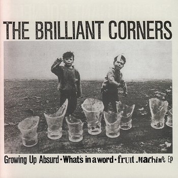 Growing up Absurd/What's in a Word/Fruit Machine EP - The Brilliant Corners