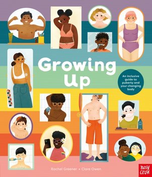 Growing Up: An Inclusive Guide to Puberty and Your Changing Body - Rachel Greener