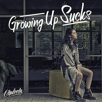 Growing Up Sucks - Chaleeda