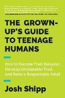 Grown-Up's Guide to Teenage Humans - Shipp Josh
