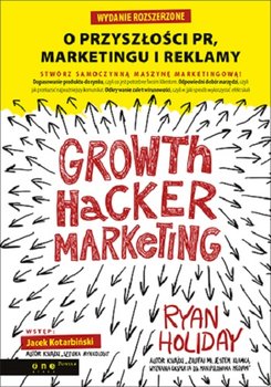 Growth Hacker Marketing. O przyszłości PR, marketingu i reklamy - Holiday Ryan