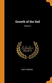 Growth of the Soil; Volume 1 - Hamsun Knut