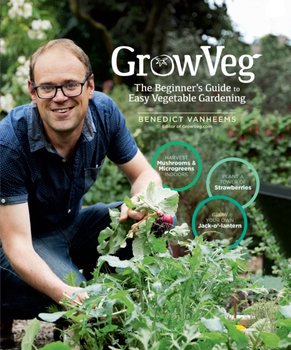 GrowVeg: The Beginners Guide to Easy Vegetable Gardening - Benedict Vanheems