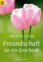 Grün, A: Freundschaft ist ein Geschenk