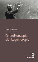 Grundkonzepte der Logotherapie - Frankl Viktor E.
