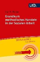 Grundkurs methodisches Handeln in der Sozialen Arbeit - Walter Uta M.