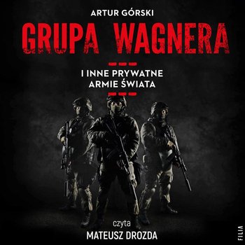 Grupa Wagnera i inne prywatne armie świata - Górski Artur