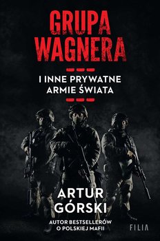 Grupa Wagnera i inne prywatne armie świata - Górski Artur