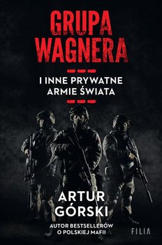 Grupa Wagnera i inne prywatne armie świata. Wielkie Litery - Górski Artur