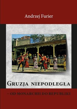 Gruzja niepodległa. Od monarchii do republiki - Furier Andrzej