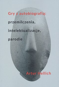 Gry z autobiografią: przemilczenia, intelektualizacje, parodie - Hellich Artur