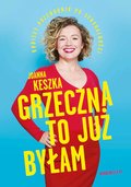 Grzeczna to już byłam. Kobiecy przewodnik po seksualności - Keszka Joanna