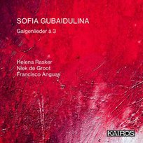 Gubaidulina: Galgenlieder a 3 Niek de Groot, Helena Rasker, Francisco Anguas