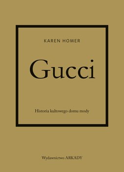 Gucci. Historia kultowego domu mody - Homer Karen