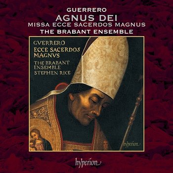 Guerrero: Missa Ecce sacerdos magnus: Vb. Agnus Dei II / Ecce sacerdos magnus - Stephen Rice, The Brabant Ensemble