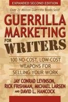 Guerrilla Marketing for Writers: 100 No-Cost, Low-Cost Weapons for Selling Your Work - Hancock David L., Larsen Michael, Levinson Jay Conrad, Frishman Rick