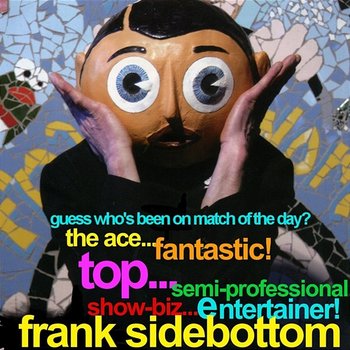 Guess Who's Been on Match of the Day? The Ace Fantastic Top Semi Professional Showbiz Entertainer...Frank Sidebottom! - Frank Sidebottom