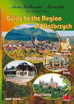 Guide To The Region of Wałbrzych - Będkowska-Karmelita Anna, Kułaga Krzysztof