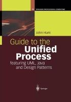 Guide to the Unified Process featuring UML, Java and Design Patterns - Hunt John