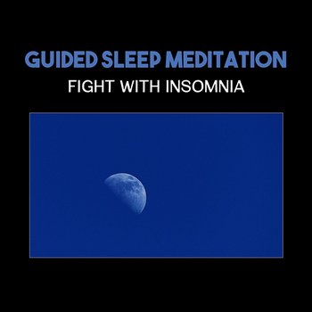 Guided Sleep Meditation: Fight with Insomnia – Blissful Music for Calmness, Deep Rest & Regeneration, Anxiety Stress Free - Deep Sleep Hypnosis Masters