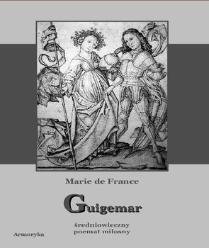Guigemar. Średniowieczny poemat miłosny - de France Marie
