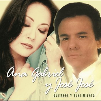 Guitarra y Sentimiento - Ana Gabriel, José José