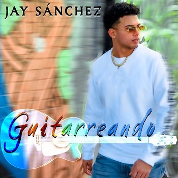 Guitarreando - Jay Sánchez