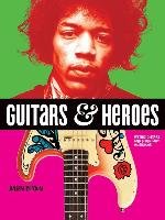 Guitars and Heroes: Mythic Guitars and Legendary Musicians - Bitoun Julien