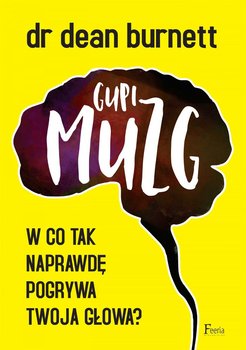 Gupi muzg. W co tak naprawdę pogrywa twoja głowa? - Burnett Dean