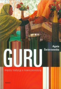 Guru. Między tradycją a współczesnością - Świerzowska Agata