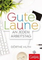 Gute Laune an jedem Arbeitstag - Huth Dorthe
