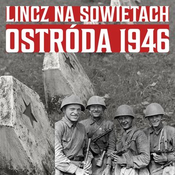 Gwałt i rabunek. Co przynosiła Armia Czerwona w Polsce. Zapomniana historia z Ostródy - Historia jakiej nie znacie - podcast - Korycki Cezary