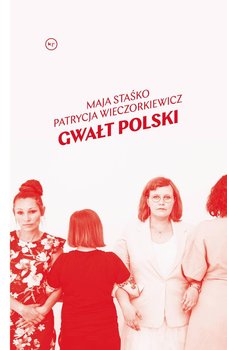 Gwałt polski - Staśko Maja, Wieczorkiewicz Patrycja