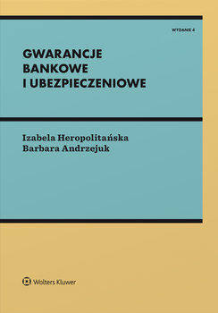 Gwarancje bankowe i ubezpieczeniowe - Andrzejuk Barbara, Heropolitańska Izabela