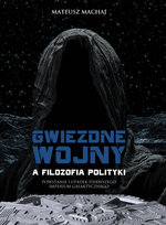 Gwiezdne wojny a filozofia polityki. Powstanie i upadek Pierwszego Imperium Galaktycznego