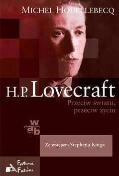 H.P. Lovecraft. Przeciw światu, przeciw życiu - Houellebecq Michel