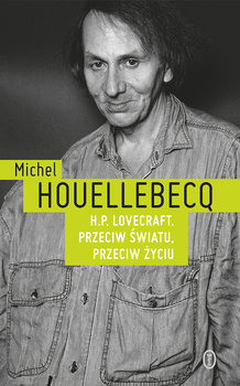 H.P. Lovecraft. Przeciw światu, przeciw życiu - Houellebecq Michel