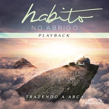 Habito no Abrigo (Playback) - Trazendo a Arca