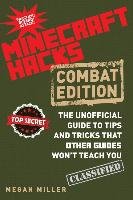 Hacks for Minecrafters: Combat Edition: The Unofficial Guide to Tips and Tricks That Other Guides Won't Teach You - Miller Megan