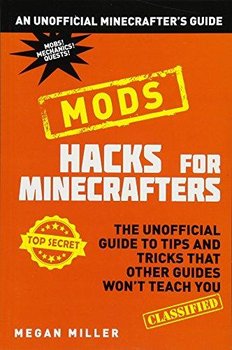 Hacks for Minecrafters: Mods - Miller Megan