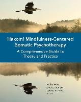 Hakomi Mindfulness-Centered Somatic Psychotherapy - Weiss Halko, Johanson Greg, Monda Lorena