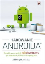 Hakowanie Androida. Kompletny przewodnik XDA Developers po rootowaniu, ROM-ach i kompozycjach - ebook PDF Verduzco Will, Tyler Jason