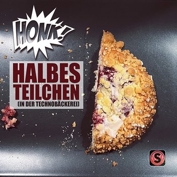 Halbes Teilchen (In der Techno-Bäckerei) - Honk!