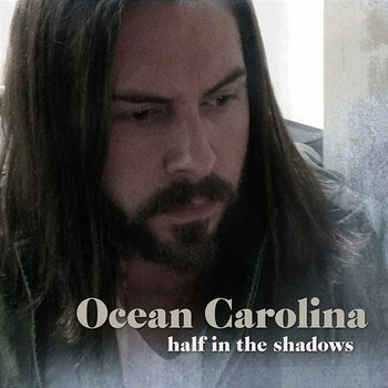 Half In The Shadows - Ocean Carolina